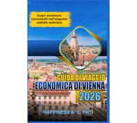 GUIDA TURISTICA ECONOMICA DI VIENNA 2026: Scopri avventure convenienti nell'elegante capitale austriaca