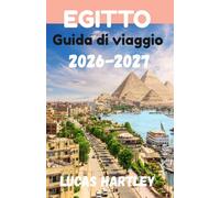 Guida turistica EGITTO 2026 (Guida definitiva, gemme nascoste, visitatori per la prima volta, itinerario e budget 2026-2027)