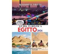GUIDA TURISTICA EGITTO 2026: Il tuo compagno completo per la storia, i paesaggi e la vita locale