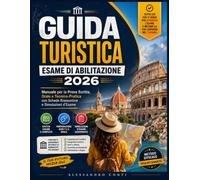 GUIDA TURISTICA ESAME DI ABILITAZIONE 2026-2027: Manuale per la Prova Scritta, Orale e Tecnico-Pratica con Schede Riassuntive e Simulazioni d’Esame