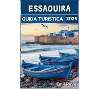 Guida turistica Essaouira 2025: Oltre le aspettative: la guida definitiva per vivere Essaouira