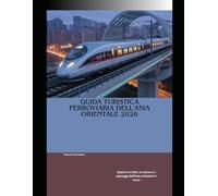 Guida turistica ferroviaria dell'Asia orientale 2026: Esplora le città, le culture e i paesaggi dell'Asia orientale in treno (Train Travel Guide)