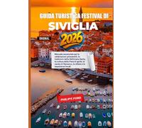GUIDA TURISTICA FESTIVAL DI SIVIGLIA 2026: Manuale essenziale per le celebrazioni primaverili, le tradizioni della Settimana Santa, la cultura della ... flamenco, le sfilate e le esperienze locali