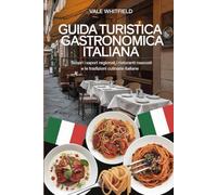 Guida turistica gastronomica italiana: Scopri i sapori regionali, i ristoranti nascosti e le tradizioni culinarie italiane