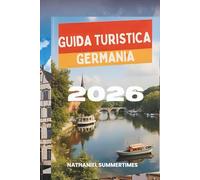 GUIDA TURISTICA GERMANIA 2026: "Castelli da favola, città moderne e il cuore dell'Europa"