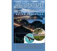 GUIDA TURISTICA GIAPPONESE 2025-2026: Tutto ciò di cui hai bisogno per una vacanza senza pensieri in Giappone: dove andare, cosa fare e come organizzarla.