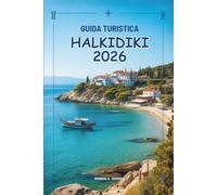 GUIDA TURISTICA HALKIDIKI 2026: Alla scoperta della bellezza e dello spirito della Grecia settentrionale