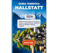 GUIDA TURISTICA HALLSTATT 2026: Pianifica la tua visita con consigli sui trasporti, approfondimenti stagionali, opzioni di alloggio e itinerari suggeriti