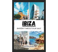 GUIDA TURISTICA IBIZA 2025: Esplorando le spiagge, la vita notturna, la cultura e i tesori nascosti dell'isola (Italian version (Guide di avventura))