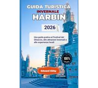 GUIDA TURISTICA INVERNALE HARBIN 2026: Una guida pratica al Festival del Ghiaccio, alle attrazioni invernali e alle esperienze locali
