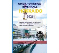 GUIDA TURISTICA INVERNALE HOKKAIDO 2026: La guida definitiva allo sci, ai festival della neve e alle gemme nascoste locali per ogni viaggiatore