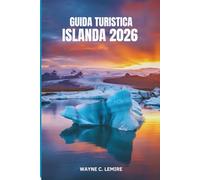 GUIDA TURISTICA ISLANDA 2026: Viaggio attraverso le meraviglie geotermiche uniche e i maestosi paesaggi dell'isola nordica