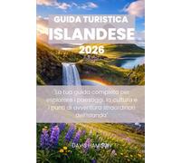 GUIDA TURISTICA ISLANDESE 2026: "La tua guida completa per esplorare i paesaggi, la cultura e i punti di avventura straordinari dell'Islanda"
