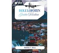 GUIDA TURISTICA ISOLE LOFOTEN 2026: La tua guida definitiva alle spiagge artiche norvegesi, alle aurore boreali, al sole di mezzanotte, ai gioielli ... agli itinerari e ai sentieri escursionistici.