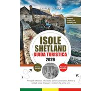 GUIDA TURISTICA ISOLE SHETLAND 2026: Principali attrazioni, vita locale, percorsi panoramici, festival e consigli senza stress per i visitatori alle prime armi.