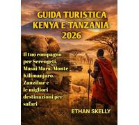 Guida turistica Kenya e Tanzania 2026: Il tuo compagno per Serengeti, Masai Mara, Monte Kilimanjaro, Zanzibar e le migliori destinazioni per safari