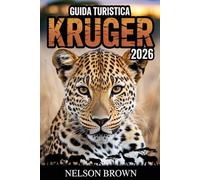 GUIDA TURISTICA KRUGER 2026: Un viaggio incentrato sulla fauna selvatica attraverso il leggendario parco nazionale del Sudafrica, con percorsi safari, ... di viaggi all'insegna della natura.