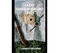 GUIDA TURISTICA LAZIO 2025 (LAZIO TRAVEL GUIDE 2025)