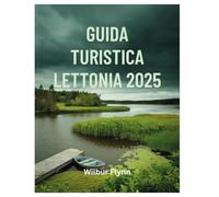 GUIDA TURISTICA LETTONIA 2025: Il tuo compagno essenziale per esplorare la regione baltica