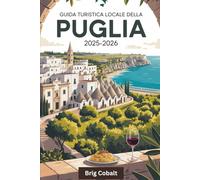 Guida turistica locale della Puglia 2025-2026: Una guida turistica del Sud Italia scritta da un nativo pugliese che vive lì, con i trulli di ... Ostuni, le viste sulla scogliera di Polignano
