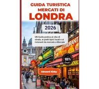GUIDA TURISTICA MERCATI DI LONDRA 2026: UN Guida pratica al cibo di strada, ai piatti tipici locali e ai ristoranti da mercato a mercato