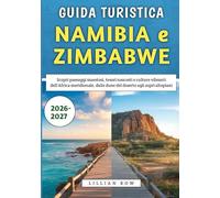 Guida Turistica Namibia e Zimbabwe 2026-2027: Scopri paesaggi maestosi, tesori nascosti e culture vibranti dell'Africa meridionale, dalle dune del deserto agli aspri altopiani