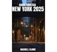 GUIDA TURISTICA NEW YORK 2025: Una guida turistica completa di New York City per visitatori alle prime armi ed esploratori esperti: le principali ... tesori nascosti e i consigli degli esperti.