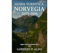 GUIDA TURISTICA NORVEGIA 2025-2026: Esplora i fiordi, l'aurora boreale e oltre