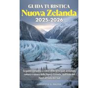 Guida Turistica Nuova Zelanda 2025-2026: La guida completa a colori delle principali attrazioni, cultura e natura della Nuova Zelanda, dall’Isola del Nord all’Isola del Sud