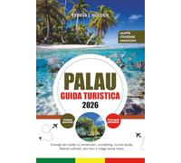 GUIDA TURISTICA PALAU 2026: Consigli da insider su immersioni, snorkeling, cucina locale, festival culturali, eco-tour e viaggi senza stress
