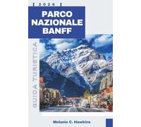 GUIDA TURISTICA PARCO NAZIONALE BANFF 2026: La guida completa per gli interni ai sentieri escursionistici, incontri con la fauna selvatica, gioielli ... panoramiche, mappe e itinerari di esperti.