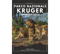 GUIDA TURISTICA PARCO NAZIONALE KRUGER 2026: Guida safari in Sudafrica alla fauna selvatica, percorsi in auto guida, osservazione dei giochi, ... dettagliate e pianificazione economica.