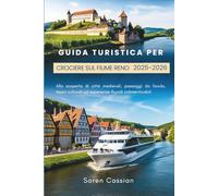 Guida turistica per crociere sul fiume Reno 2025-2026: Alla scoperta di città medievali, paesaggi da favola, tesori culturali ed esperienze fluviali indimenticabili