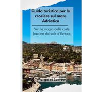 Guida turistica per le crociere sul mare Adriatico: Vivi la magia delle coste baciate dal sole d'Europa