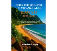 GUIDA TURISTICA PER LE VACANZE ALLE HAWAII: Aloha Always: la tua guida personale per le vacanze alle Hawaii