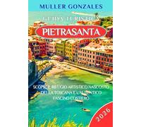 GUIDA TURISTICA PIETRASANTA 2026: Scopri il rifugio artistico nascosto della Toscana e l'autentico fascino costiero