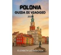 GUIDA TURISTICA POLONIA 2026: Esplora le città, la cultura e le meraviglie naturali della Polonia nel 2026