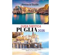 GUIDA TURISTICA PUGLIA 2026: Pianificare, esplorare e vivere il tacco d'Italia con sicurezza