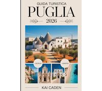 Guida Turistica Puglia 2026: Scopri Alberobello, Lecce, Ostuni, Polignano a Mare, il Parco Nazionale del Gargano, Castel del Monte, la cucina locale, ... e le principali attrazioni del tacco d'Italia