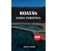 GUIDA TURISTICA ROATÁN 2025: Attrazioni imperdibili, consigli di viaggio e itinerari economici
