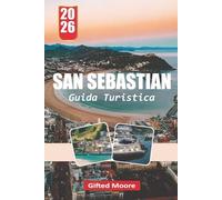 GUIDA TURISTICA SAN SEBASTIAN 2026: San Sebastián tra strade e coste: vivere la vita costiera, la cucina locale e gli angoli nascosti della città basca