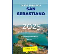 GUIDA TURISTICA SAN SEBASTIANO 2025: La guida definitiva per esplorare il mare, la cultura e i sensi di San Sebastian