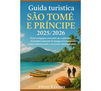 Guida turistica São Tomé e Príncipe 2025/2026: Il tuo compagno essenziale per esplorare il paradiso nascosto di spiagge incontaminate, vivace cultura creola e avventure indimenticabili