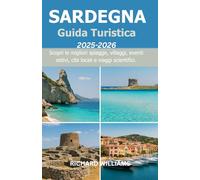 GUIDA TURISTICA SARDEGNA 2025-2026: Scopri le migliori spiagge, villaggi, eventi estivi, cibi locali e viaggi scientifici.