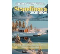 Guida Turistica Scandinava 2025-2026: Una guida di viaggio completamente a colori tra le città, i paesaggi e le culture più spettacolari di Norvegia, Svezia, Danimarca, Finlandia e Islanda