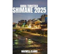 GUIDA TURISTICA SHIMANE 2025: Esplora la bellezza del Giappone: castelli, santuari, onsen , villaggi nascosti e avventure indimenticabili nella prefettura di Shimane.