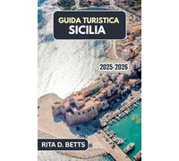 GUIDA TURISTICA SICILIA 2025-2026: Alla scoperta del ricco patrimonio culturale, culinario e costiero dell'isola