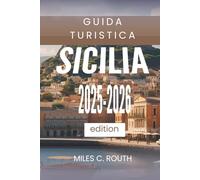 GUIDA TURISTICA SICILIA 2025 - 2026: Un paradiso di cultura e bellezza