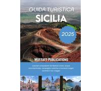 GUIDA TURISTICA SICILIA 2025: Lasciati conquistare da festival vivaci, acque incontaminate, campagne rustiche e momenti magici durante il tuo viaggio