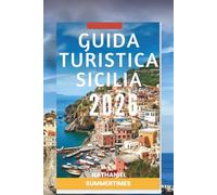 GUIDA TURISTICA SICILIA 2026: "Paesaggi vulcanici, antiche rovine e sapori mediterranei"